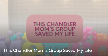 This Chandler Mom's Group Saved My Life